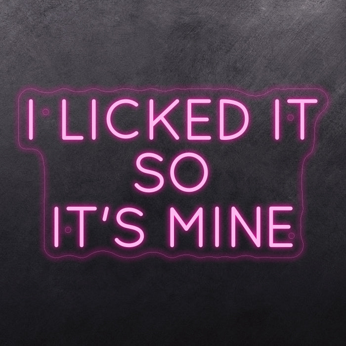 I licked it so it's mine
