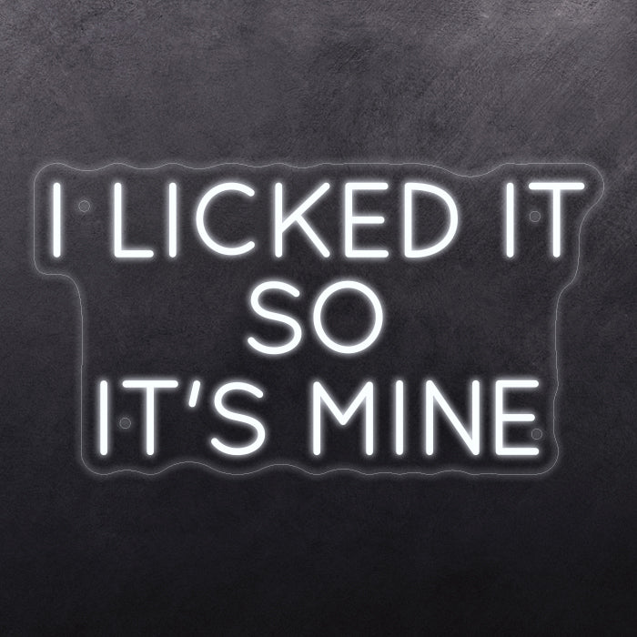 I licked it so it's mine