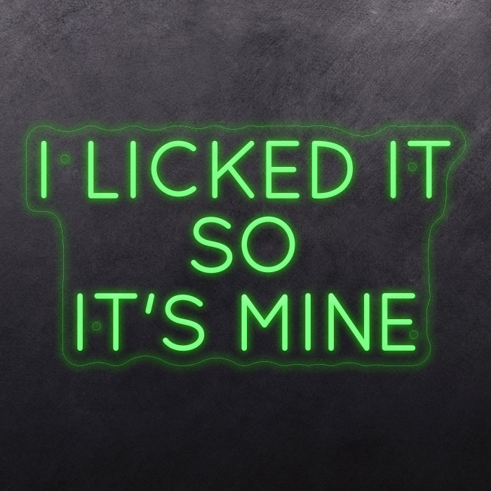 I licked it so it's mine