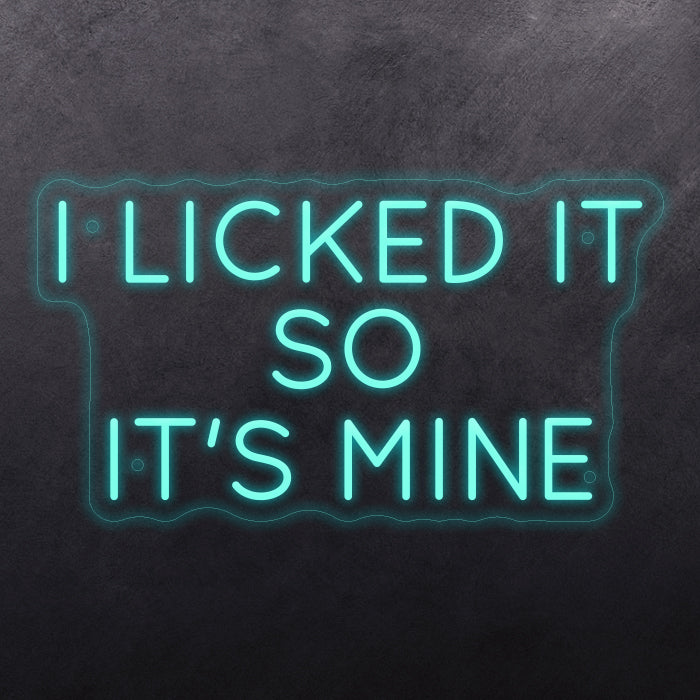I licked it so it's mine