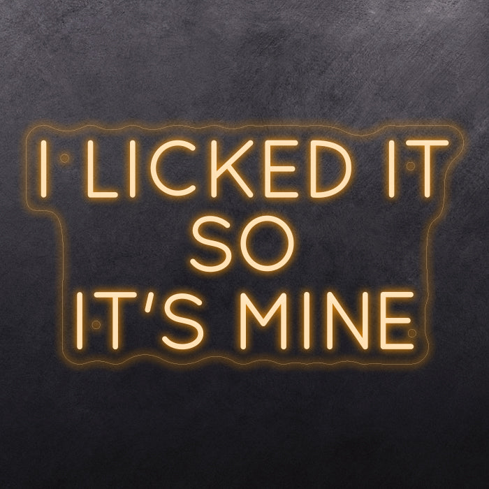 I licked it so it's mine