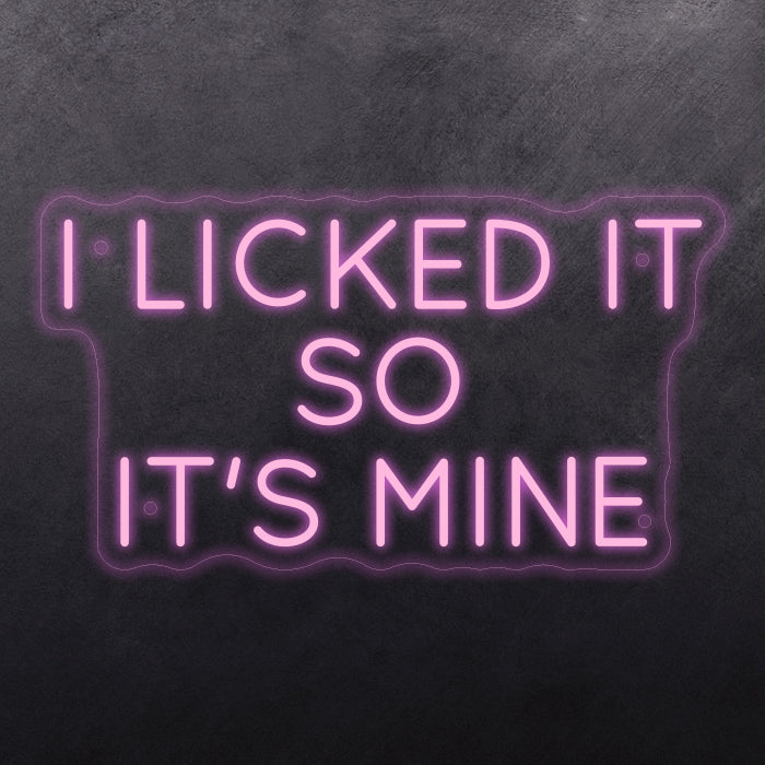 I licked it so it's mine