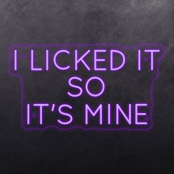 I licked it so it's mine