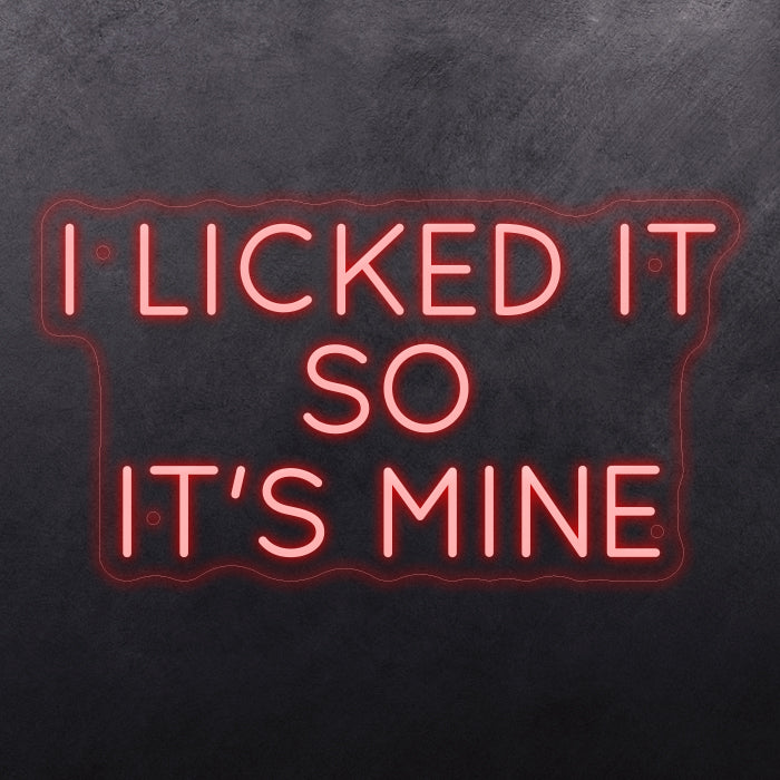 I licked it so it's mine