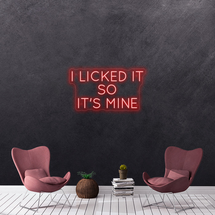 I licked it so it's mine