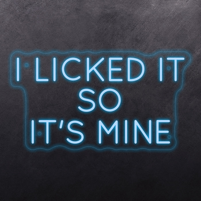 I licked it so it's mine