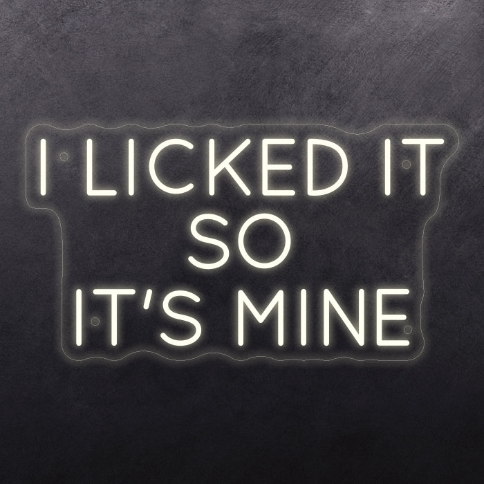 I licked it so it's mine