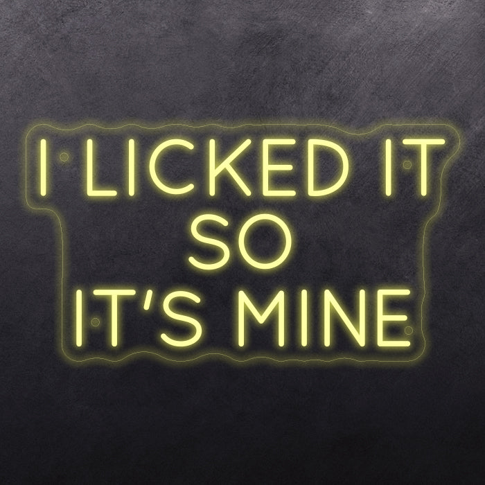 I licked it so it's mine