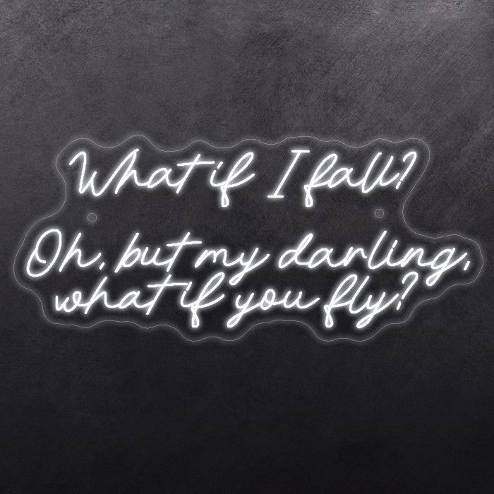 What it I fall? Oh, but my darling, what if you fly