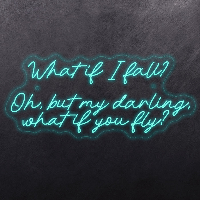 What it I fall? Oh, but my darling, what if you fly