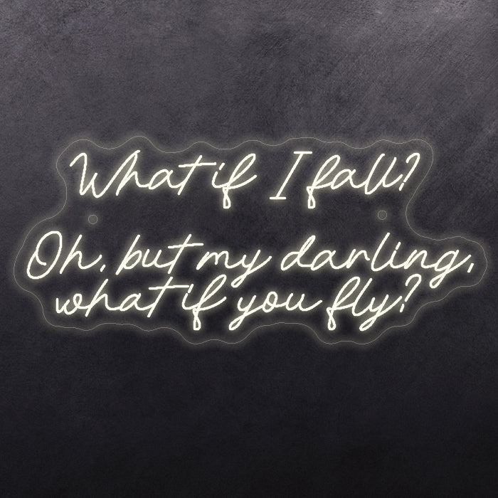 What it I fall? Oh, but my darling, what if you fly
