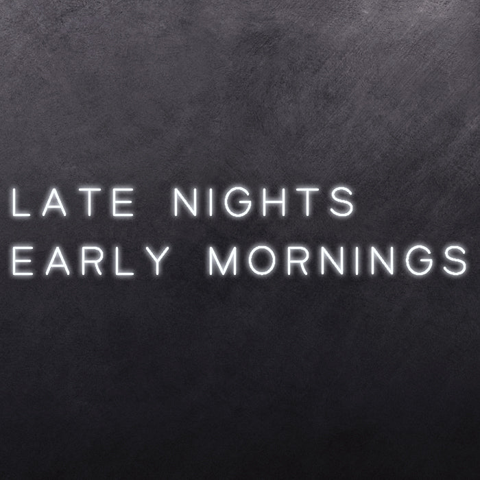 Late Nights Early Mornings
