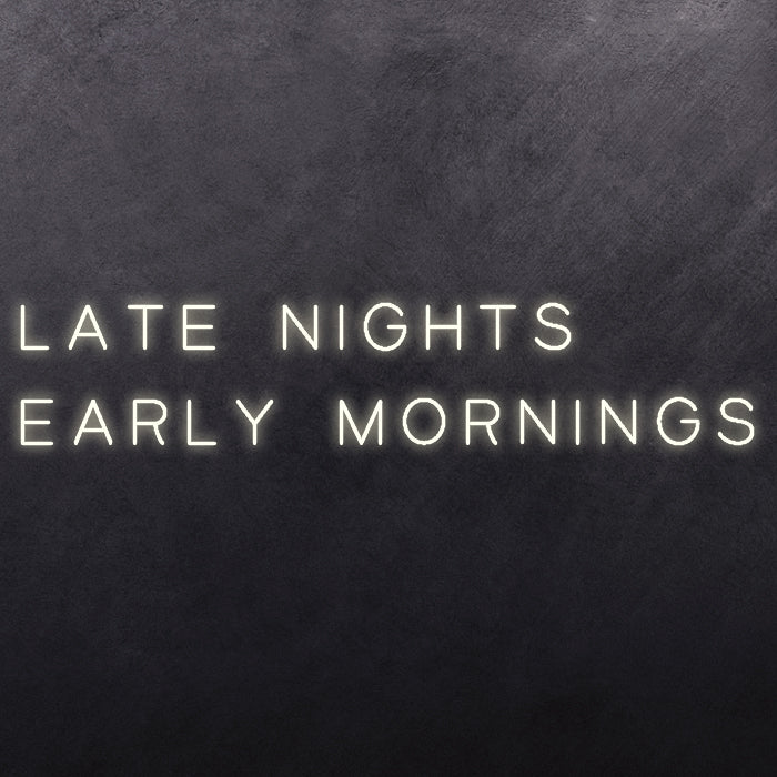 Late Nights Early Mornings