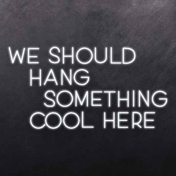 We should hang something cool here