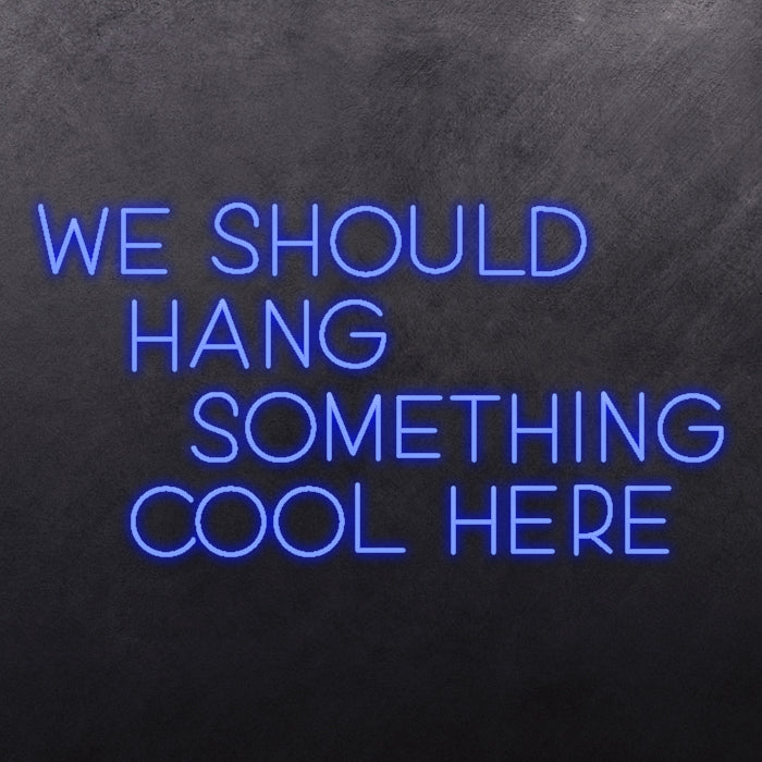 We should hang something cool here