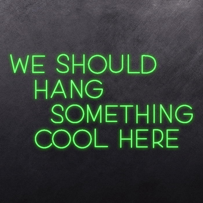 We should hang something cool here