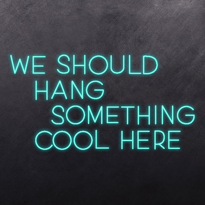 We should hang something cool here