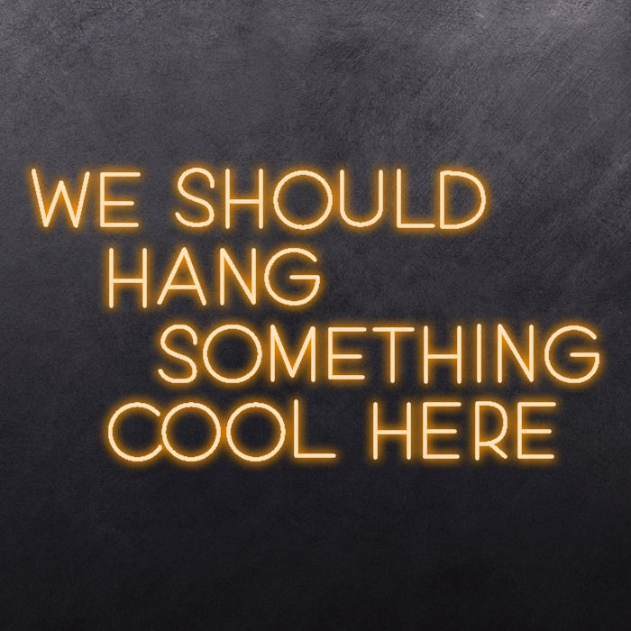 We should hang something cool here