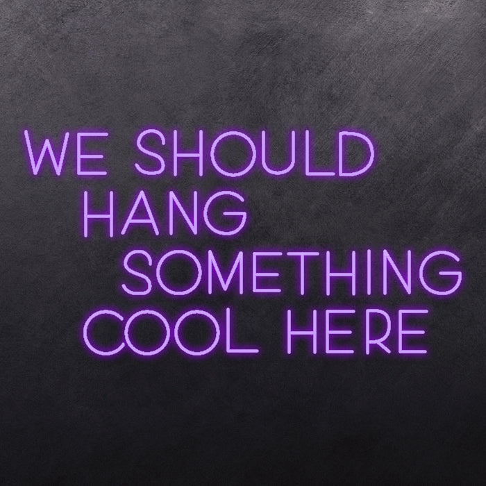 We should hang something cool here