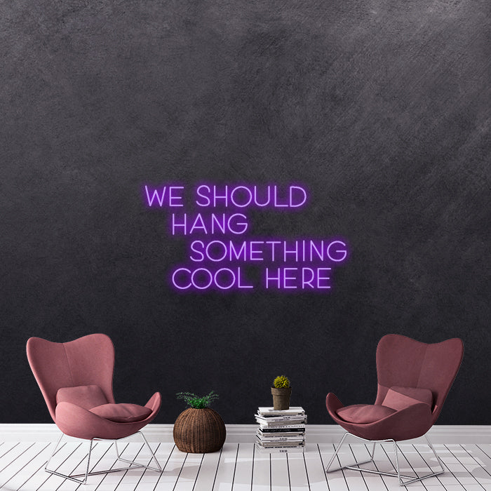 We should hang something cool here