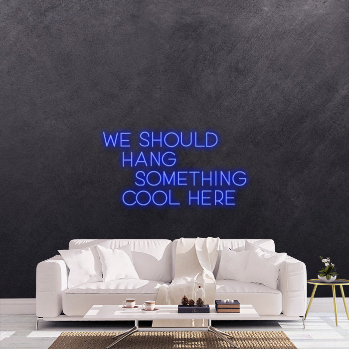 We should hang something cool here