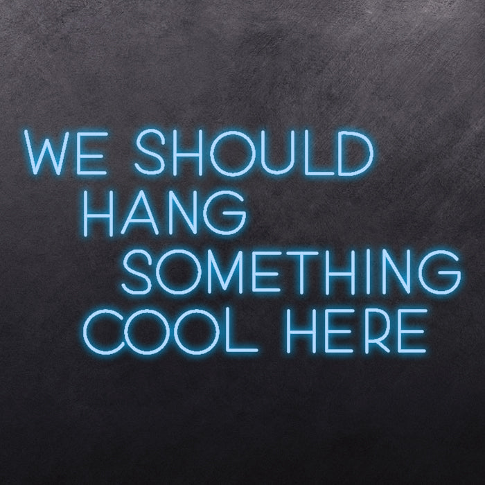 We should hang something cool here