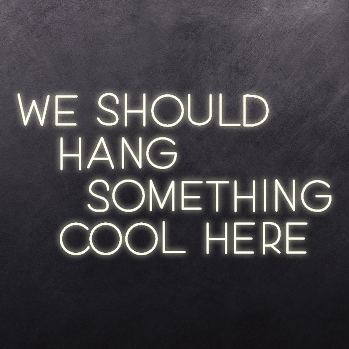 We should hang something cool here