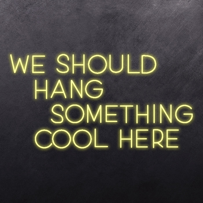 We should hang something cool here