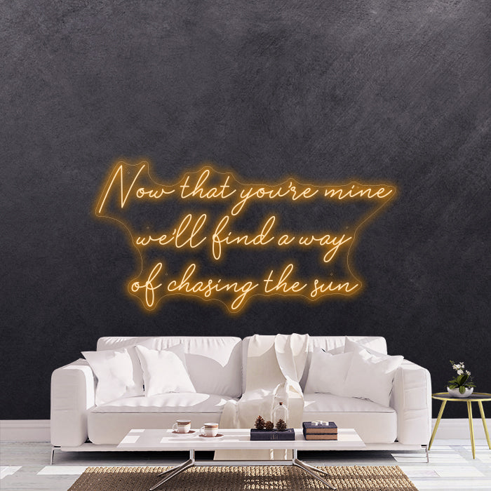 Now that you're mine we'll find a way of chasing the sun