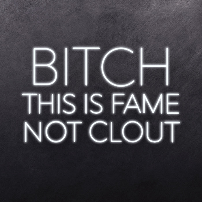 B*TCH THIS IS FAME NOT CLOUT