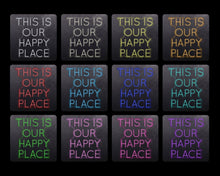 Load image into Gallery viewer, This is our happy place
