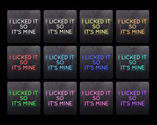 Load image into Gallery viewer, I licked it so it's mine
