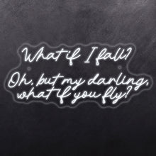 Load image into Gallery viewer, What it I fall? Oh, but my darling, what if you fly

