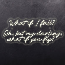 Load image into Gallery viewer, What it I fall? Oh, but my darling, what if you fly
