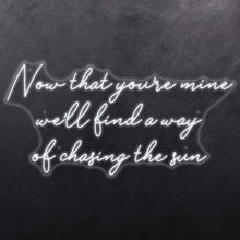 Load image into Gallery viewer, Now that you're mine we'll find a way of chasing the sun
