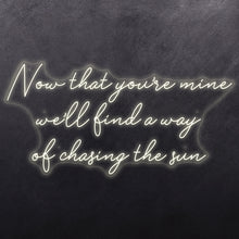 Load image into Gallery viewer, Now that you're mine we'll find a way of chasing the sun
