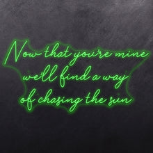 Load image into Gallery viewer, Now that you're mine we'll find a way of chasing the sun
