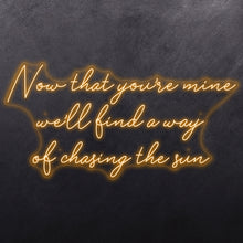 Load image into Gallery viewer, Now that you're mine we'll find a way of chasing the sun
