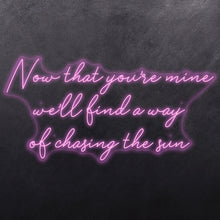 Load image into Gallery viewer, Now that you're mine we'll find a way of chasing the sun
