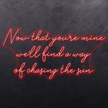 Load image into Gallery viewer, Now that you're mine we'll find a way of chasing the sun
