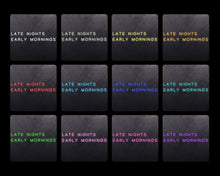 Load image into Gallery viewer, Late Nights Early Mornings
