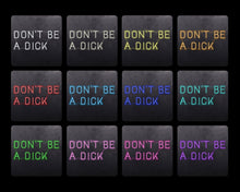 Load image into Gallery viewer, Don't be a dick
