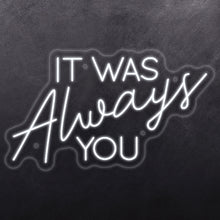 Load image into Gallery viewer, 'It was always you'
