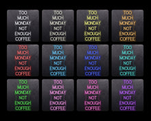 Load image into Gallery viewer, Too much monday not enough coffee
