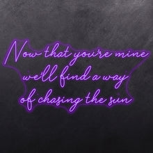 Load image into Gallery viewer, Now that you're mine we'll find a way of chasing the sun
