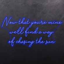 Load image into Gallery viewer, Now that you're mine we'll find a way of chasing the sun
