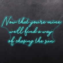 Load image into Gallery viewer, Now that you're mine we'll find a way of chasing the sun
